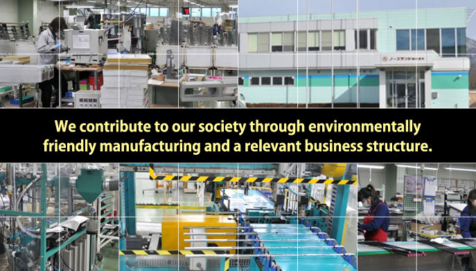 We contribute to our society through environmentally friendly manufacturing and a relevant business structure.